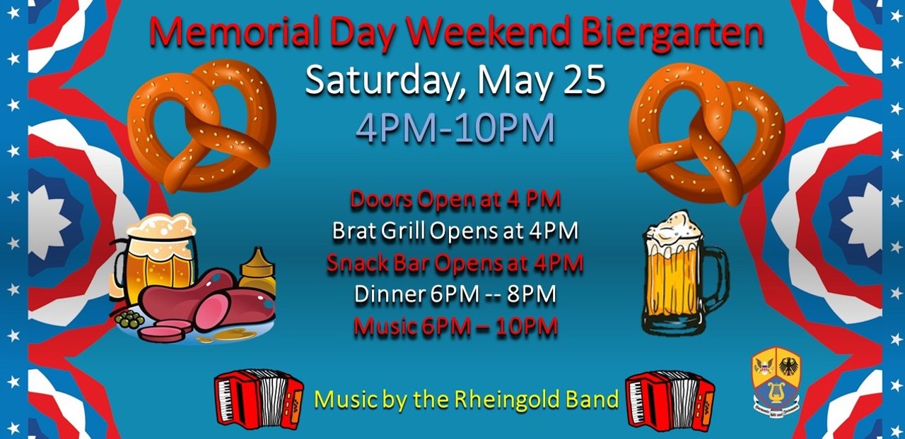 SATURDAY, MAY 25
Memorial Day Weekend Biergarten
German American Club | 1840 Lincoln Ave. | Free | 4 p.m.Start your Memorial Day Weekend festivities with pretzels, polka and pilsners at the German American Club’s Memorial Day Biergarten! Doors open at 4 p.m. along with the snack bar and bratwurst grill with dinner starting at 6 p.m. The Rheingold Band will be there to play all your favorite Polkas!