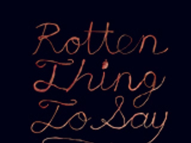 Rotten Thing to Say