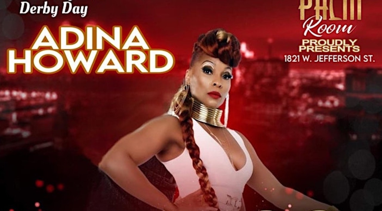 Adina HowardSaturday, May 4The Palm Room | 1821 W. Jefferson St. | Eventbrite | $25 | 8 p.m.Freaks everywhere are going to need to get to the Palm Room to see the Queen Freak herself, Adina Howard as she brings her show to Louisville. Joining Ms. Howard is Junior J, opening the show. DJ Lifesaver will provide sounds before and after the event. If there is a call to post, Howard’s “Freak Like Me,” is a call to the dance floor like no other.